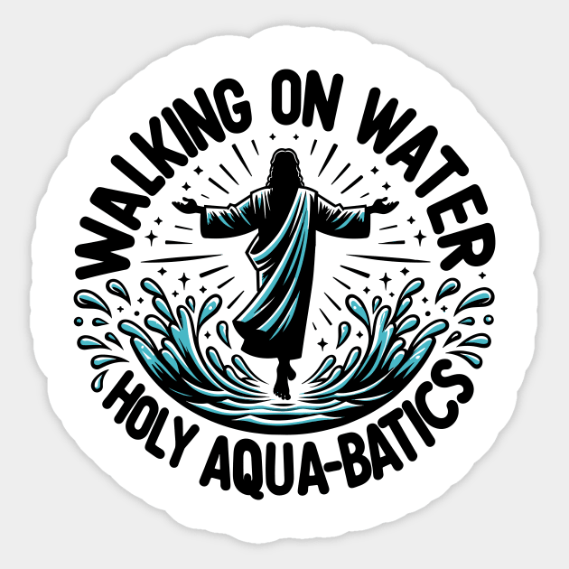 Walking on Water Holy Aqua-Batics! Sticker by Francois Ringuette